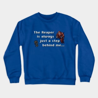 The Reaper Is Always Just A Step Behind Me Crewneck Sweatshirt